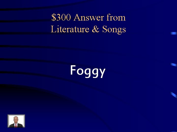 $300 Answer from Literature & Songs Foggy $300 Answer from Literature & Songs Foggy