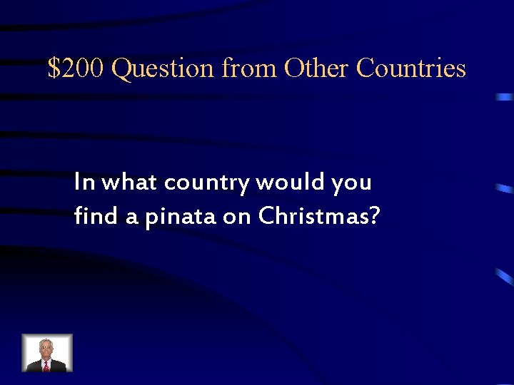 $200 Question from Other Countries In what country would you find a pinata on $200 Question from Other Countries In what country would you find a pinata on
