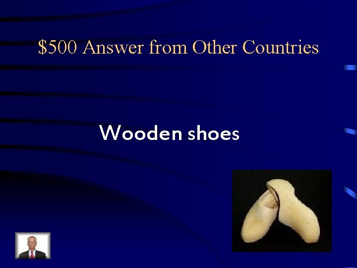 $500 Answer from Other Countries Wooden shoes $500 Answer from Other Countries Wooden shoes