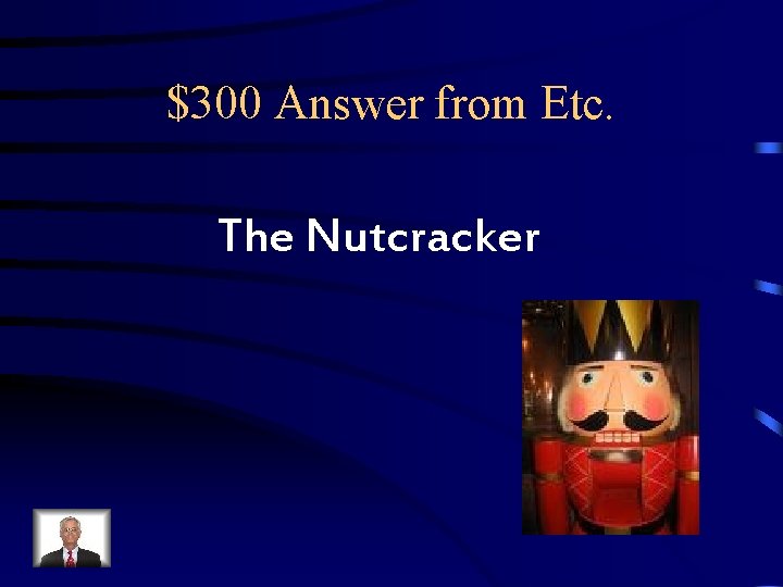 $300 Answer from Etc. The Nutcracker $300 Answer from Etc. The Nutcracker