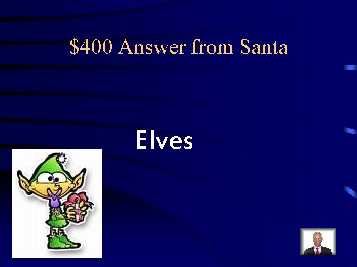 $400 Answer from Santa Elves $400 Answer from Santa Elves