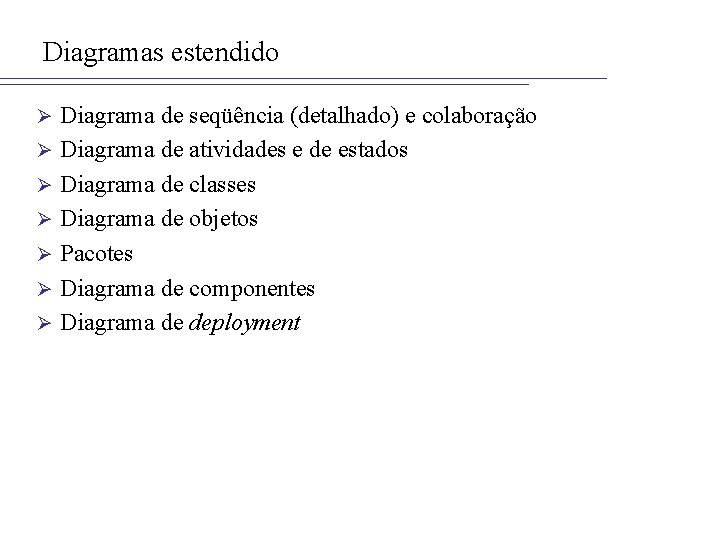 Diagramas estendido Ø Ø Ø Ø Diagrama de seqüência (detalhado) e colaboração Diagrama de