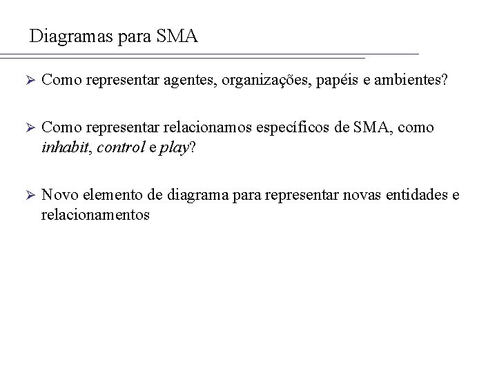 Diagramas para SMA Ø Como representar agentes, organizações, papéis e ambientes? Ø Como representar