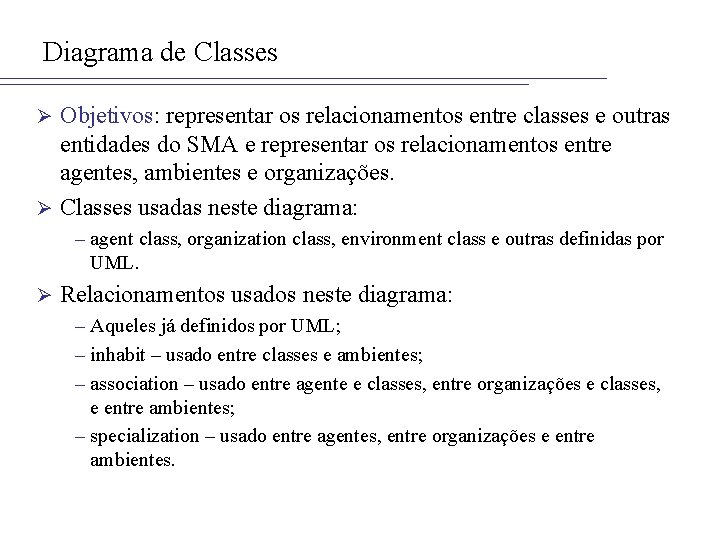 Diagrama de Classes Objetivos: representar os relacionamentos entre classes e outras entidades do SMA