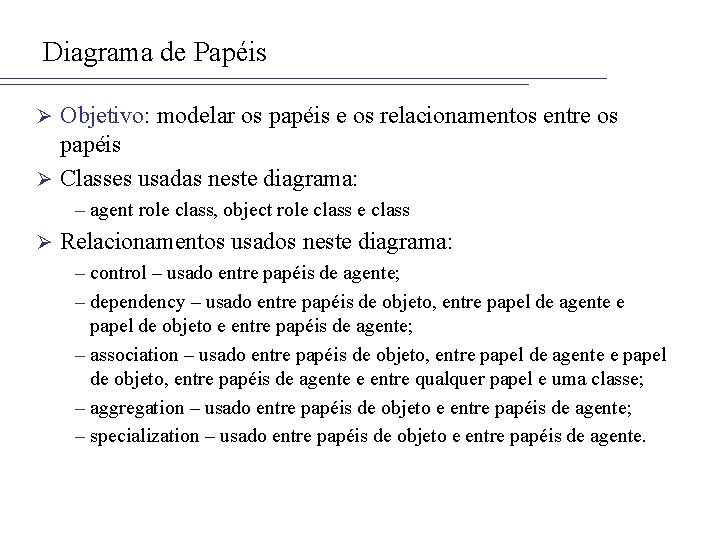 Diagrama de Papéis Objetivo: modelar os papéis e os relacionamentos entre os papéis Ø
