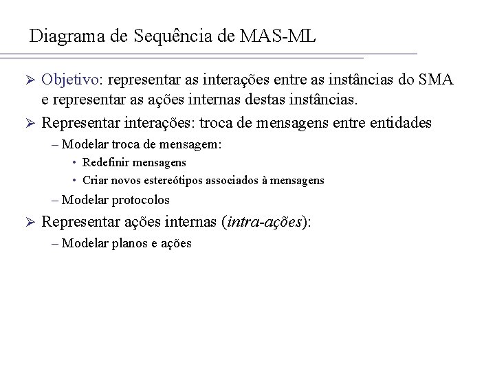 Diagrama de Sequência de MAS-ML Objetivo: representar as interações entre as instâncias do SMA