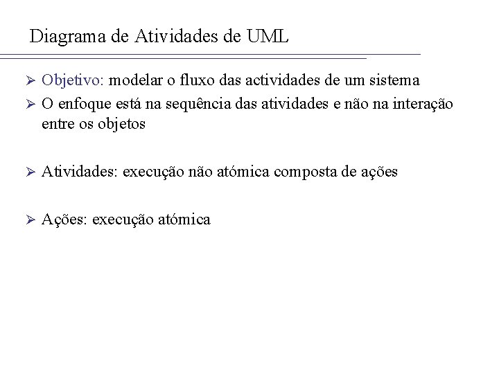 Diagrama de Atividades de UML Objetivo: modelar o fluxo das actividades de um sistema