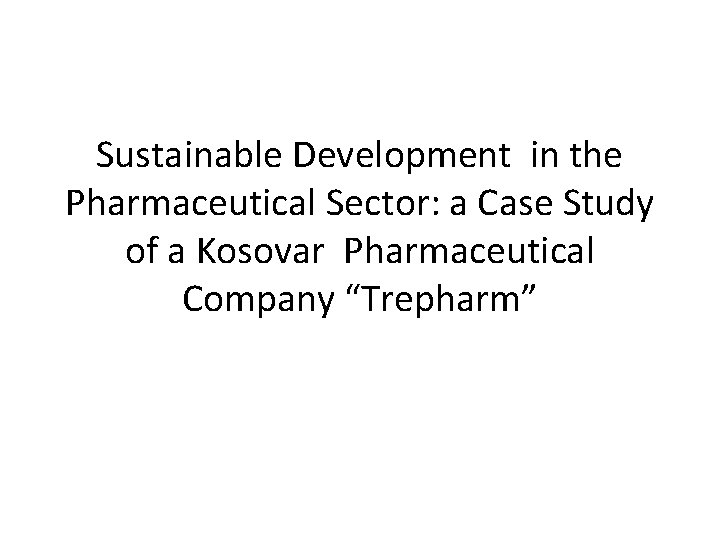 Sustainable Development in the Pharmaceutical Sector: a Case Study of a Kosovar Pharmaceutical Company