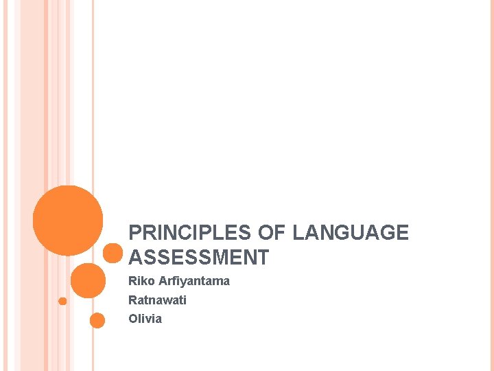 PRINCIPLES OF LANGUAGE ASSESSMENT Riko Arfiyantama Ratnawati Olivia PRINCIPLES OF LANGUAGE ASSESSMENT Riko Arfiyantama Ratnawati Olivia