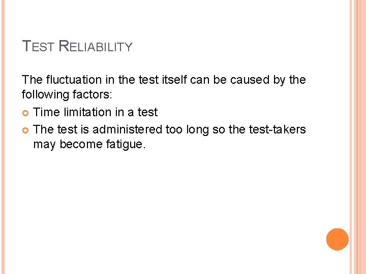 TEST RELIABILITY The fluctuation in the test itself can be caused by the following TEST RELIABILITY The fluctuation in the test itself can be caused by the following