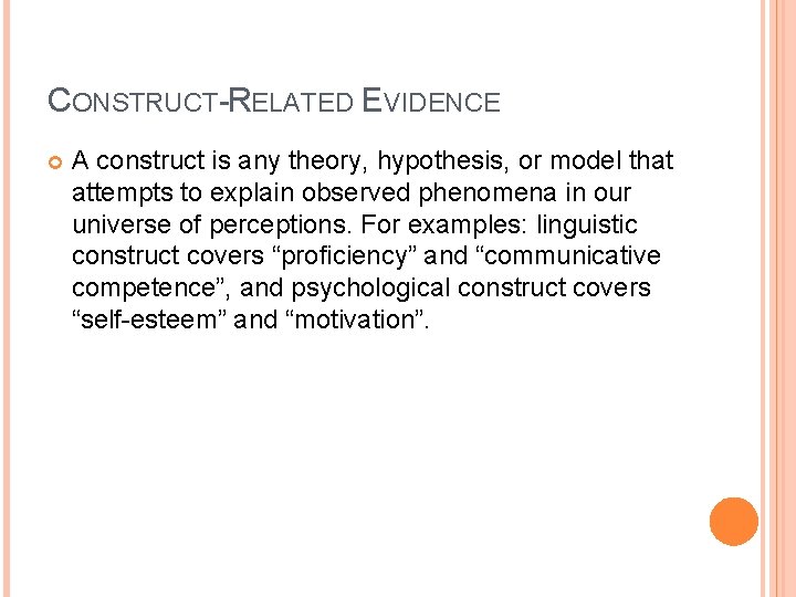 CONSTRUCT-RELATED EVIDENCE A construct is any theory, hypothesis, or model that attempts to explain CONSTRUCT-RELATED EVIDENCE A construct is any theory, hypothesis, or model that attempts to explain