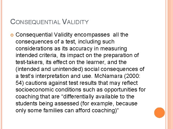 CONSEQUENTIAL VALIDITY Consequential Validity encompasses all the consequences of a test, including such considerations CONSEQUENTIAL VALIDITY Consequential Validity encompasses all the consequences of a test, including such considerations