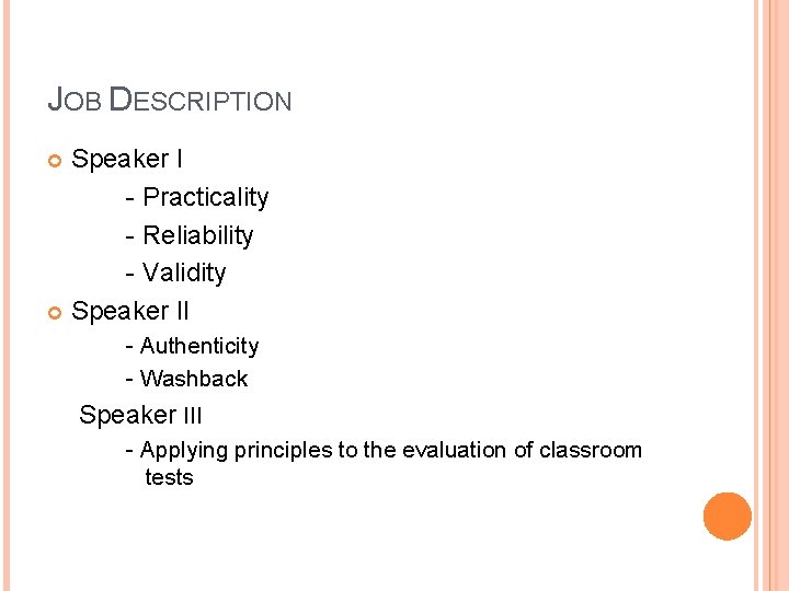 JOB DESCRIPTION Speaker I - Practicality - Reliability - Validity Speaker II - Authenticity JOB DESCRIPTION Speaker I - Practicality - Reliability - Validity Speaker II - Authenticity