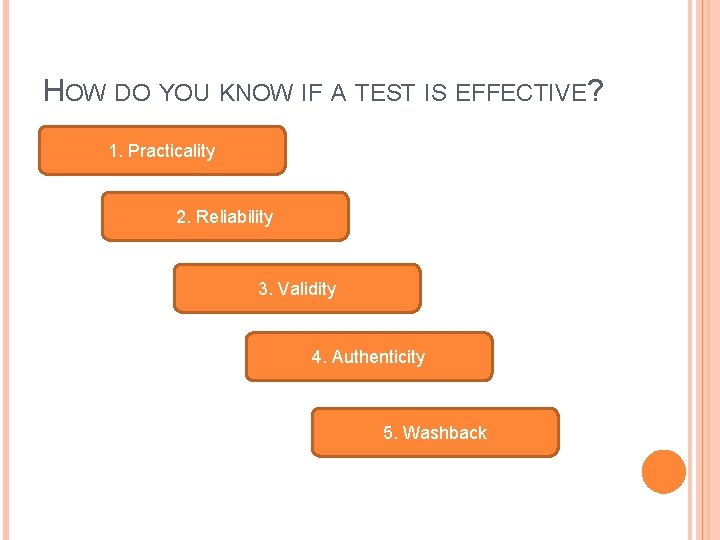 HOW DO YOU KNOW IF A TEST IS EFFECTIVE? 1. Practicality 2. Reliability 3. HOW DO YOU KNOW IF A TEST IS EFFECTIVE? 1. Practicality 2. Reliability 3.