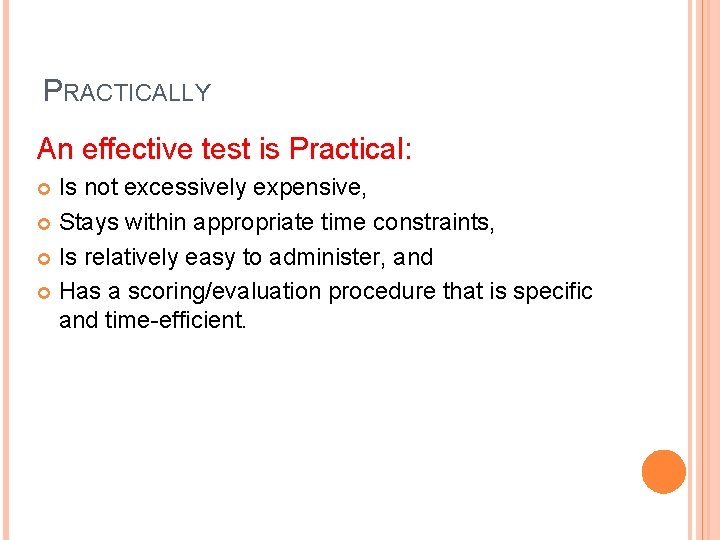 PRACTICALLY An effective test is Practical: Is not excessively expensive, Stays within appropriate time PRACTICALLY An effective test is Practical: Is not excessively expensive, Stays within appropriate time