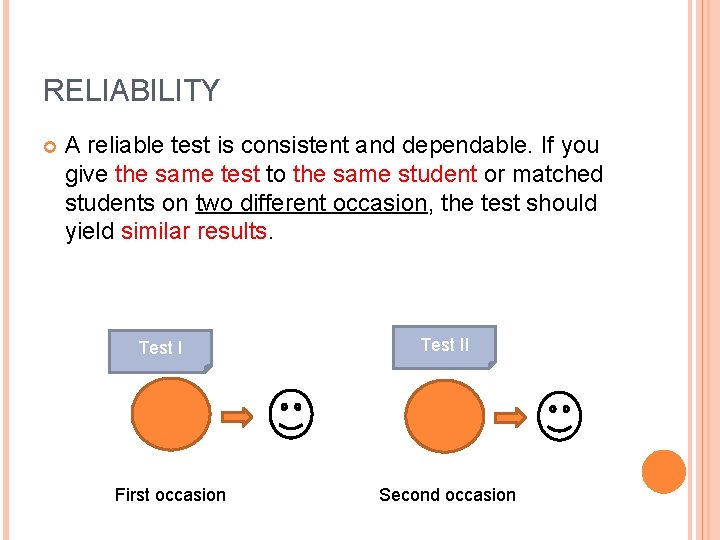 RELIABILITY A reliable test is consistent and dependable. If you give the same test RELIABILITY A reliable test is consistent and dependable. If you give the same test