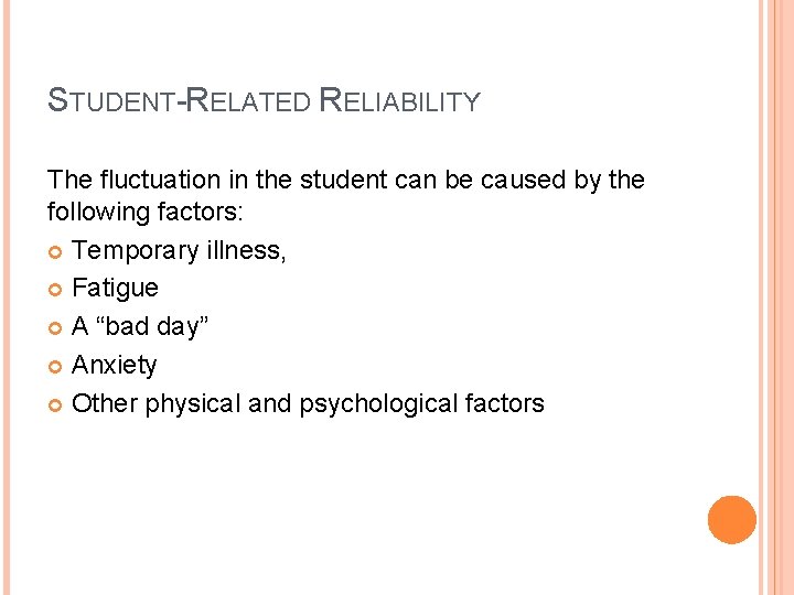 STUDENT-RELATED RELIABILITY The fluctuation in the student can be caused by the following factors: STUDENT-RELATED RELIABILITY The fluctuation in the student can be caused by the following factors:
