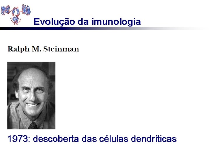 Evolução da imunologia 1973: descoberta das células dendríticas 