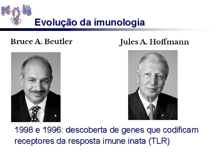 Evolução da imunologia 1998 e 1996: descoberta de genes que codificam receptores da resposta