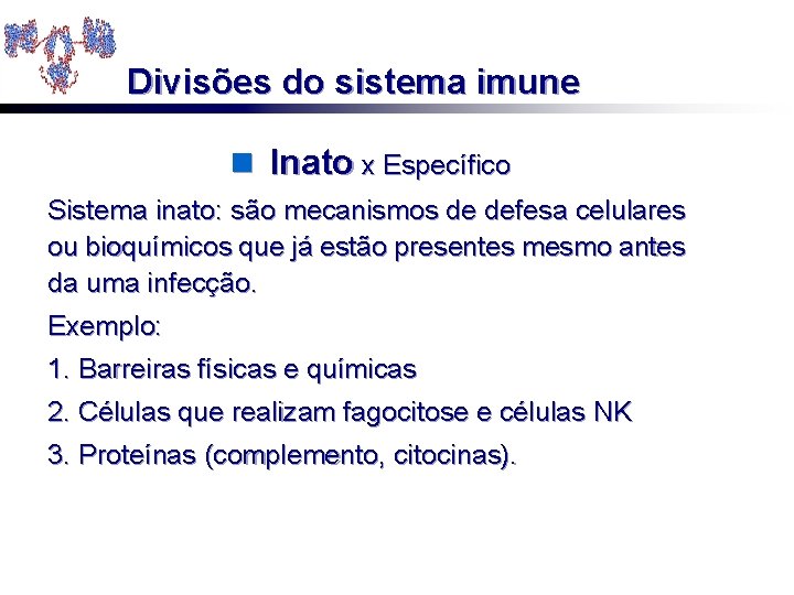 Divisões do sistema imune n Inato x Específico Sistema inato: são mecanismos de defesa