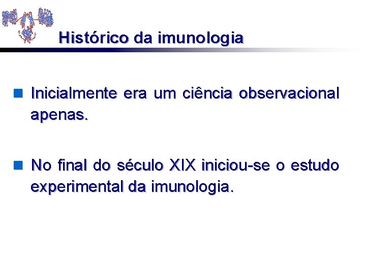 Histórico da imunologia n Inicialmente era um ciência observacional apenas. n No final do