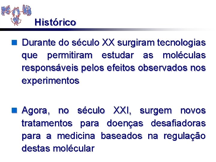 Histórico n Durante do século XX surgiram tecnologias que permitiram estudar as moléculas responsáveis