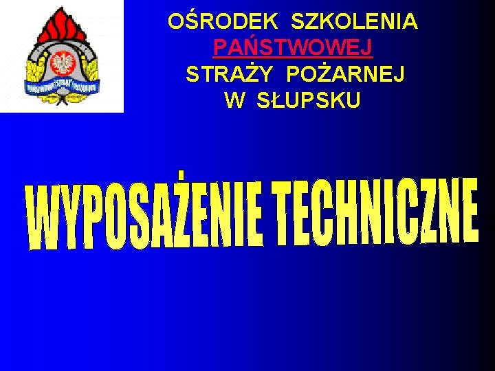 OŚRODEK SZKOLENIA PAŃSTWOWEJ STRAŻY POŻARNEJ W SŁUPSKU 