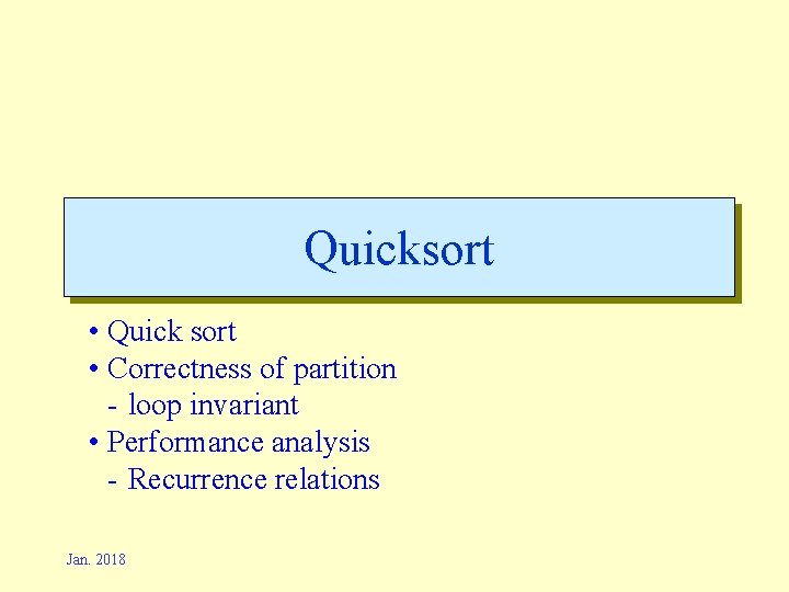 Quicksort • Quick sort • Correctness of partition - loop invariant • Performance analysis