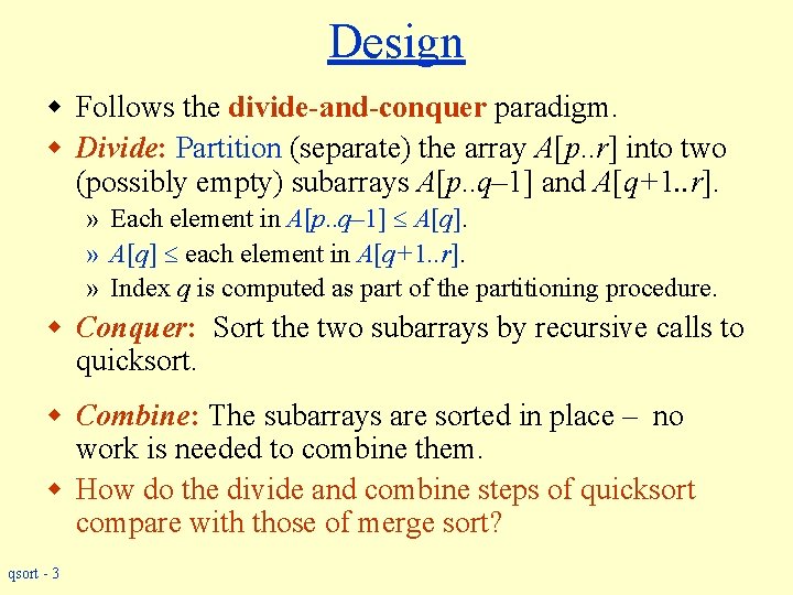Design w Follows the divide-and-conquer paradigm. w Divide: Partition (separate) the array A[p. .