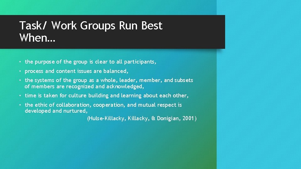 Task/ Work Groups Run Best When… • the purpose of the group is clear