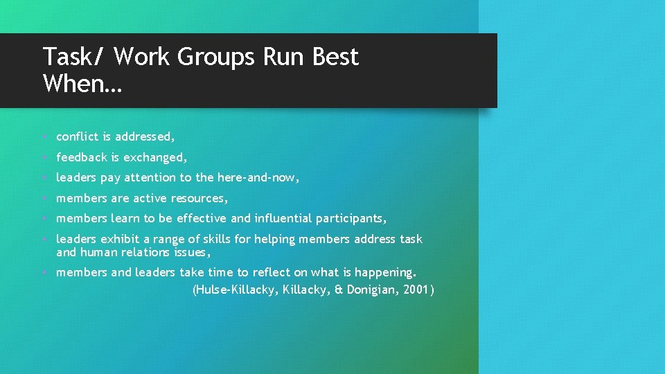 Task/ Work Groups Run Best When… • conflict is addressed, • feedback is exchanged,