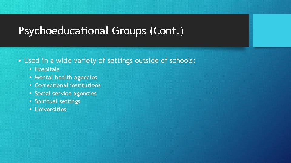 Psychoeducational Groups (Cont. ) • Used in a wide variety of settings outside of