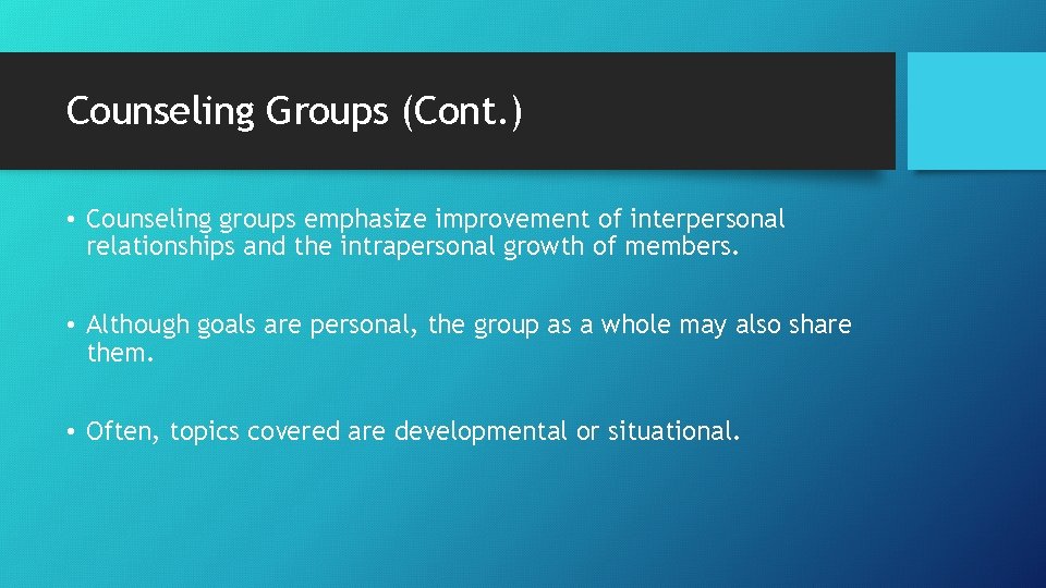 Counseling Groups (Cont. ) • Counseling groups emphasize improvement of interpersonal relationships and the