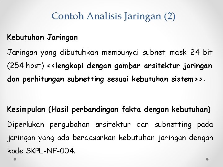 Contoh Analisis Jaringan (2) Kebutuhan Jaringan yang dibutuhkan mempunyai subnet mask 24 bit (254