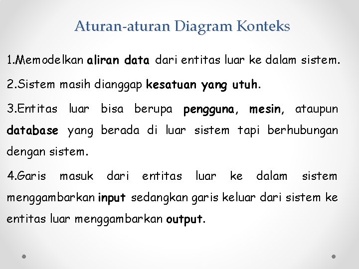 Aturan-aturan Diagram Konteks 1. Memodelkan aliran data dari entitas luar ke dalam sistem. 2.