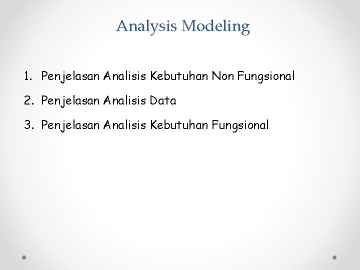 Analysis Modeling 1. Penjelasan Analisis Kebutuhan Non Fungsional 2. Penjelasan Analisis Data 3. Penjelasan