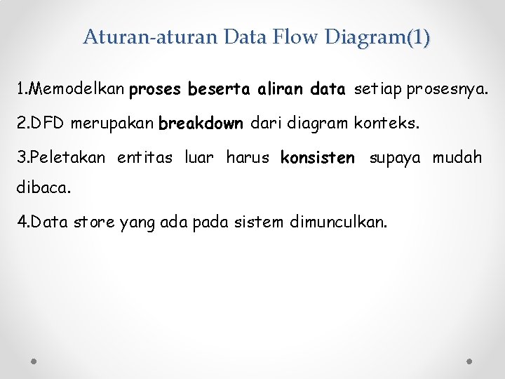 Aturan-aturan Data Flow Diagram(1) 1. Memodelkan proses beserta aliran data setiap prosesnya. 2. DFD