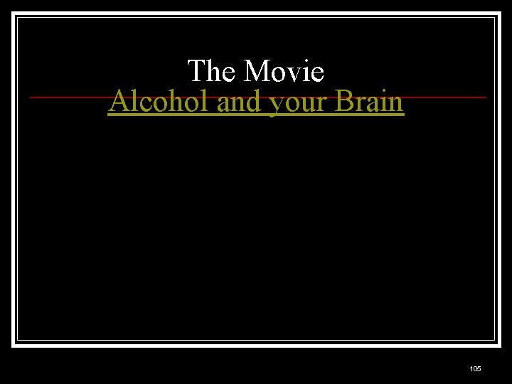 The Movie Alcohol and your Brain 105 