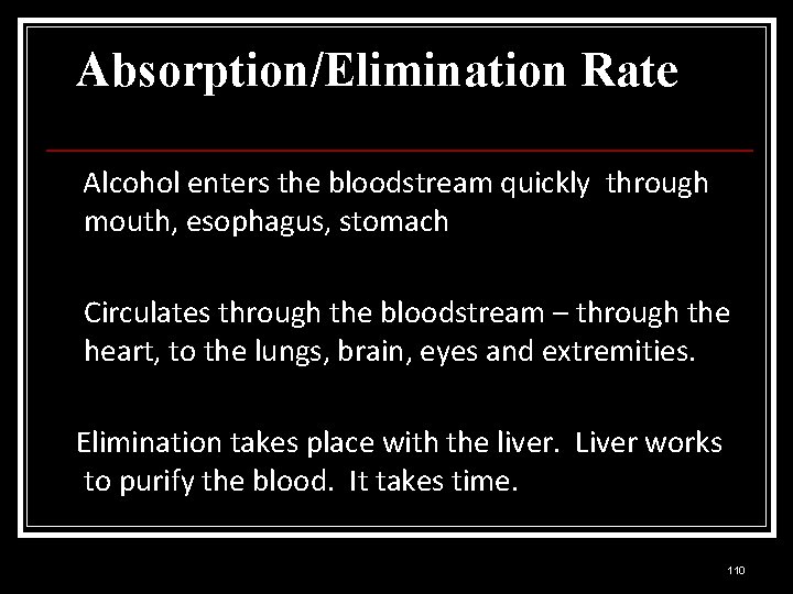 Absorption/Elimination Rate Alcohol enters the bloodstream quickly through mouth, esophagus, stomach Circulates through the