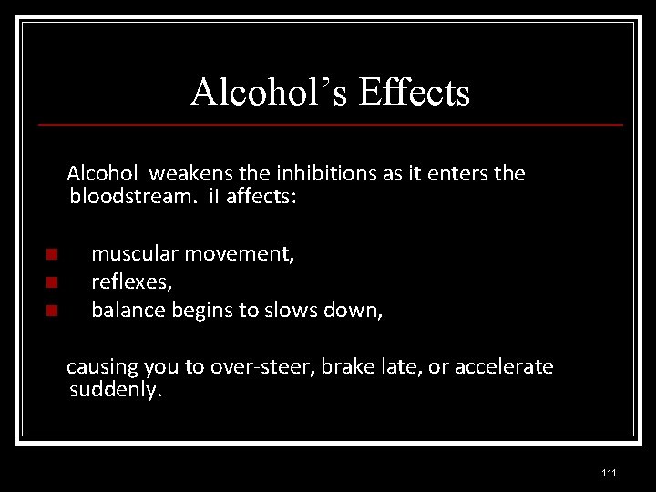 Alcohol’s Effects Alcohol weakens the inhibitions as it enters the bloodstream. i. I affects: