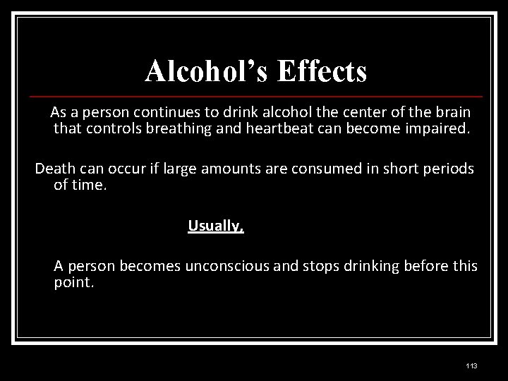 Alcohol’s Effects As a person continues to drink alcohol the center of the brain