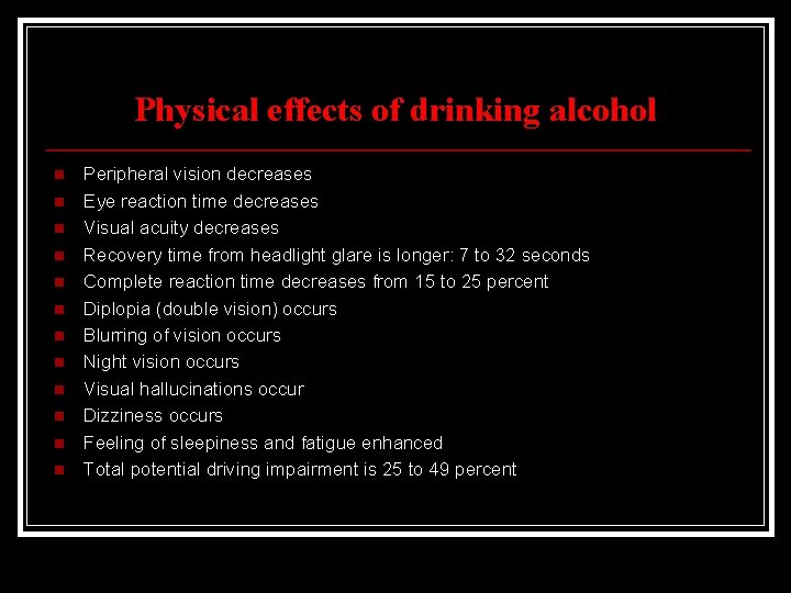 Physical effects of drinking alcohol n n n Peripheral vision decreases Eye reaction time