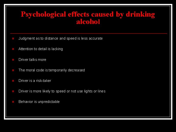 Psychological effects caused by drinking alcohol n Judgment as to distance and speed is