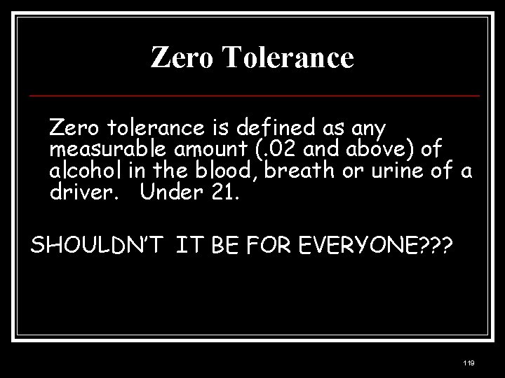 Zero Tolerance Zero tolerance is defined as any measurable amount (. 02 and above)