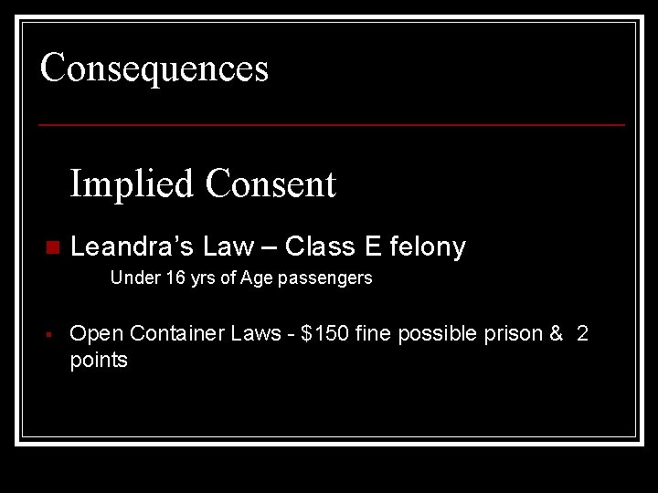 § Consequences Implied Consent n Leandra’s Law – Class E felony Under 16 yrs