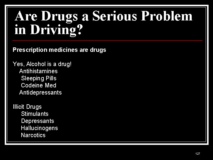 Are Drugs a Serious Problem in Driving? Prescription medicines are drugs Yes, Alcohol is
