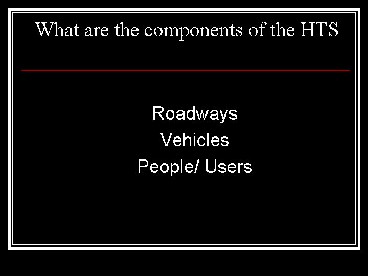 What are the components of the HTS Roadways Vehicles People/ Users 