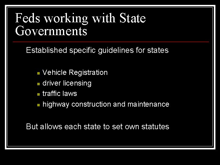 Feds working with State Governments Established specific guidelines for states n n Vehicle Registration