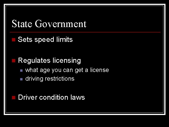 State Government n Sets speed limits n Regulates licensing n n n what age