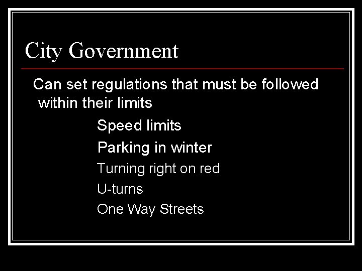 City Government Can set regulations that must be followed within their limits Speed limits